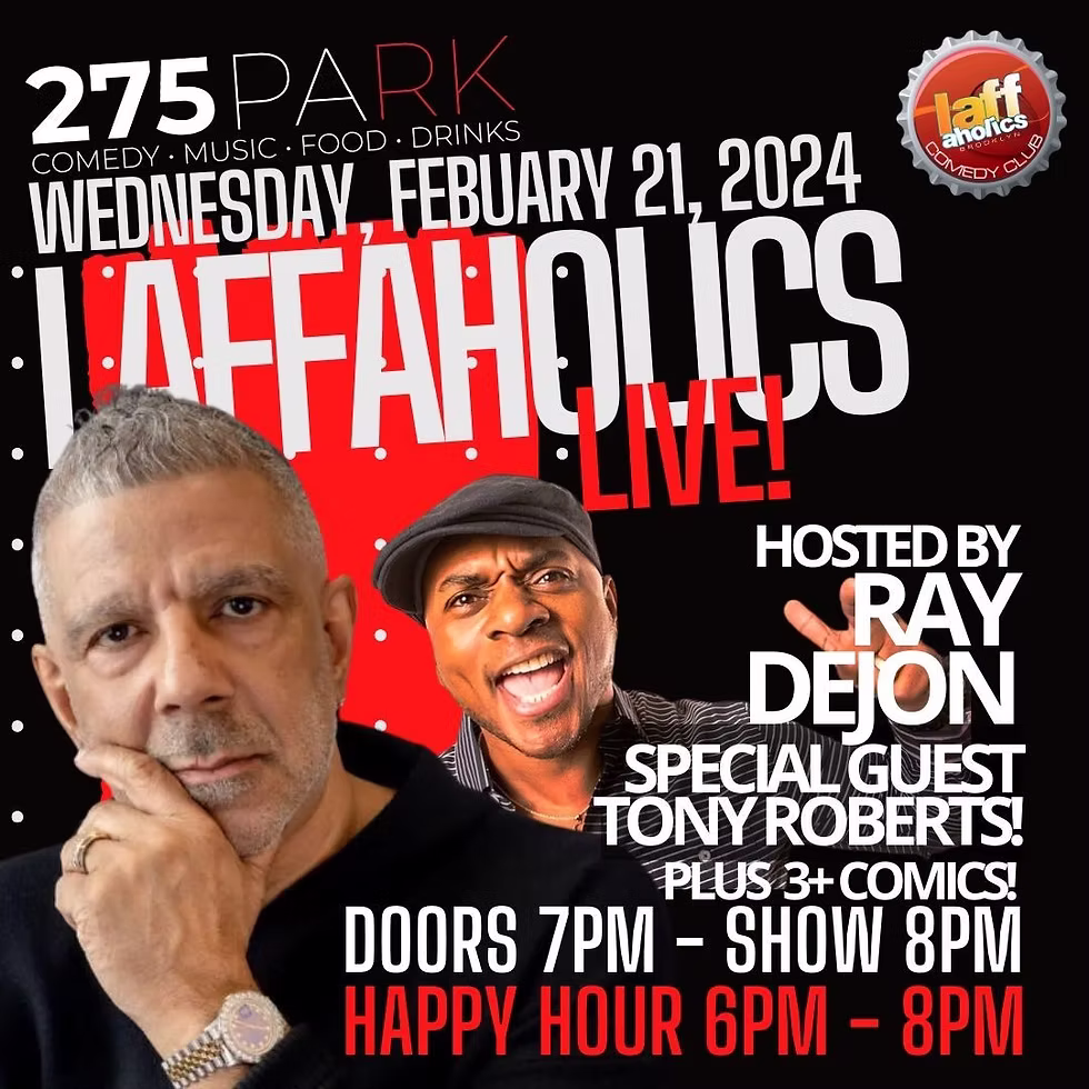 LAFFAHOLICS LIVE! Feat. TONY ROBERTS HOSTED BY RAY DEJON 
